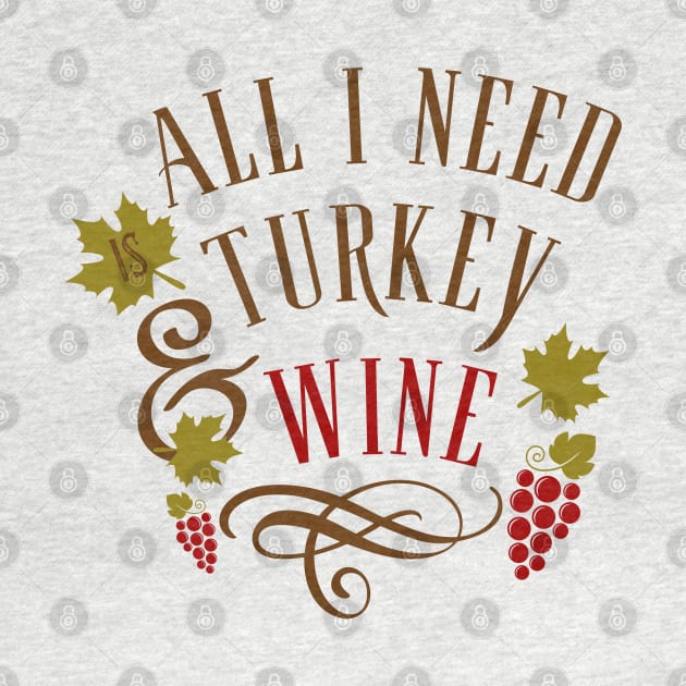 All I Need is Turkey and Wine Thanksgiving by MalibuSun